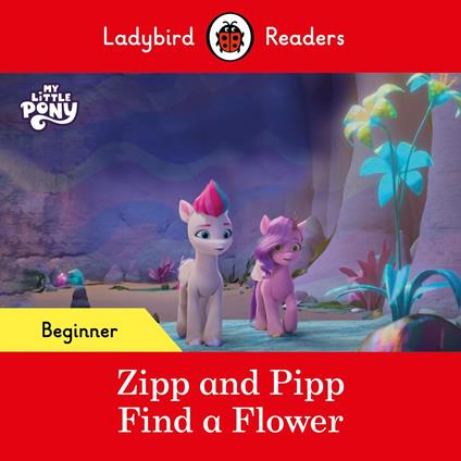 Ladybird Readers Beginner Level – My Little Pony – Zipp and Pipp Find a Flower (ELT Graded Reader) - Ladybird - ebook