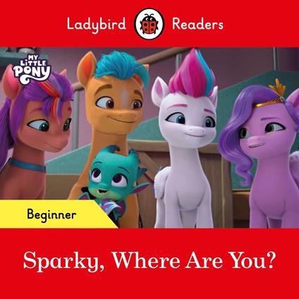 Ladybird Readers Beginner Level – My Little Pony – Sparky, Where are You? (ELT Graded Reader) - Ladybird - ebook