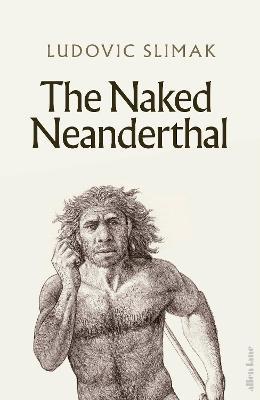 The Naked Neanderthal - Ludovic Slimak - cover