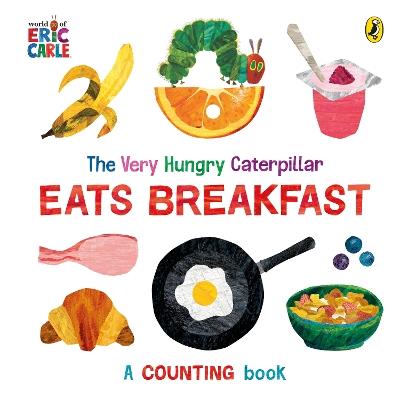 The Very Hungry Caterpillar Eats Breakfast - Eric Carle - cover