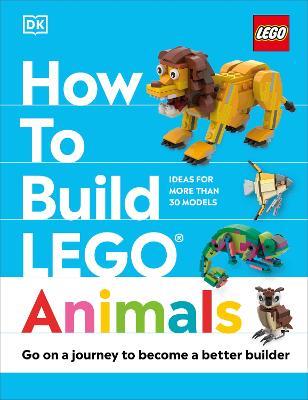 How to Build LEGO Animals: Go on a Journey to Become a Better Builder - Jessica Farrell,Hannah Dolan - cover