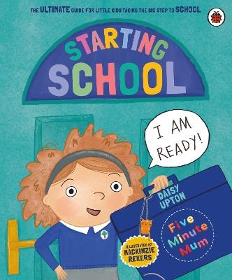Five Minute Mum: Starting School: The Ultimate Guide for New School Starters - Daisy Upton - cover