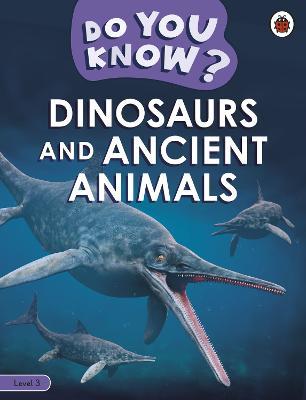 Do You Know? Level 3 - Dinosaurs and Ancient Animals - Ladybird - cover