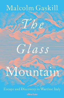 The Glass Mountain: Escape and Discovery in Wartime Italy - Malcolm Gaskill - cover
