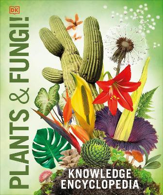 Knowledge Encyclopedia Plants and Fungi!: Our Growing World as You've Never Seen It Before - DK - cover