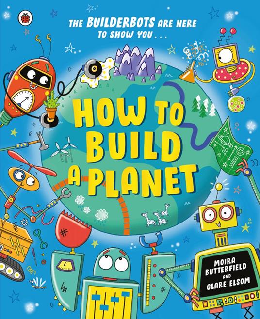 How to Build a Planet - Ms Moira Butterfield,Clare Elsom - ebook