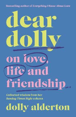 Dear Dolly: On Love, Life and Friendship, the instant Sunday Times bestseller - Dolly Alderton - cover