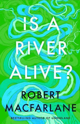 Is a River Alive? - Robert Macfarlane - cover