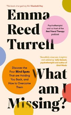 What am I Missing?: Discover the Four Blind Spots That are Holding You Back, and How to Overcome Them - Emma Reed Turrell - cover