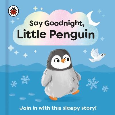 Say Goodnight, Little Penguin: Join in with this sleepy story for toddlers - Ladybird - cover