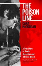 The Poison Line: The shocking true story of how a miracle cure became a deadly poison