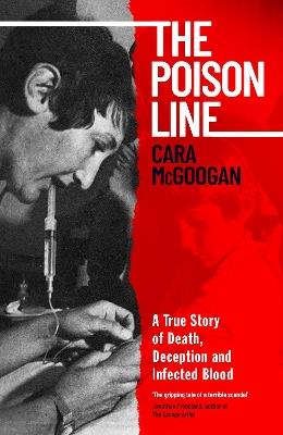 The Poison Line: The shocking true story of how a miracle cure became a deadly poison - Cara McGoogan - cover