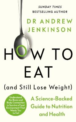 How to Eat (And Still Lose Weight): A Science-backed Guide to Nutrition and Health - Andrew Jenkinson - cover