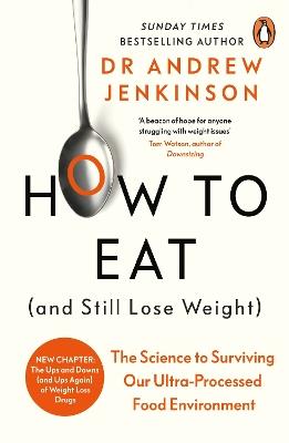 How to Eat (And Still Lose Weight): The Science to Surviving Our Ultra-Processed Food Environment - Andrew Jenkinson - cover