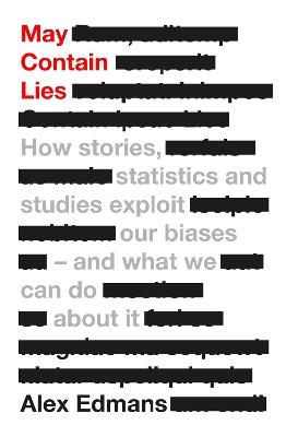 May Contain Lies: How Stories, Statistics and Studies Exploit Our Biases - And What We Can Do About It - Alex Edmans - cover