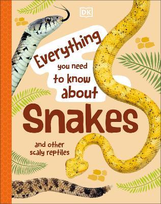 Everything You Need to Know About Snakes: And Other Scaly Reptiles - John Woodward - cover