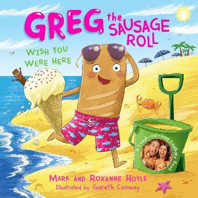 Greg the Sausage Roll: Wish You Were Here: Discover the laugh out loud NO 1 Sunday Times bestselling series - Mark Hoyle,Roxanne Hoyle - cover