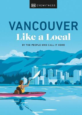 Vancouver Like a Local: By the People Who Call It Home - Jacqueline Salomé,Lindsay Anderson,Vivian Chung - cover