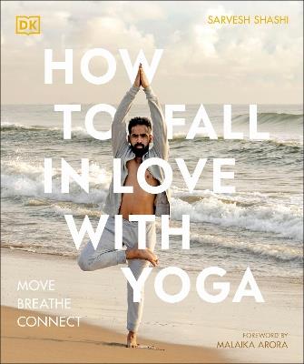 How to Fall in Love with Yoga: Move. Breathe. Connect. - Sarvesh Shashi - cover