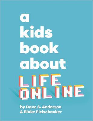 A Kids Book About Life Online - Dave S. Anderson,Blake Fleischacker - cover