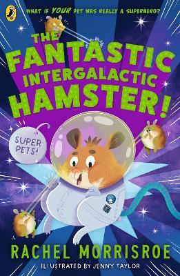 The Fantastic Intergalactic Hamster! - Rachel Morrisroe - cover