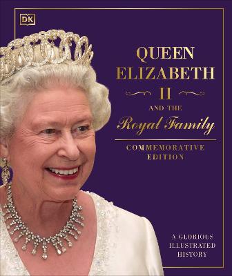 Queen Elizabeth II and the Royal Family: A Glorious Illustrated History - DK - cover