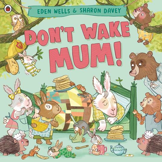 Don't Wake Mum! - Eden Wells,Sharon Davey - ebook