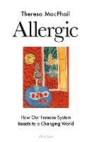 Allergic: How Our Immune System Reacts to a Changing World - Theresa MacPhail - cover