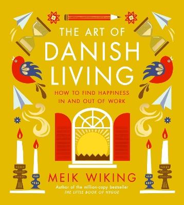 The Art of Danish Living: How to Find Happiness In and Out of Work - Meik Wiking - cover