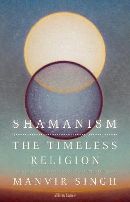 Shamanism: The Timeless Religion - Manvir Singh - cover