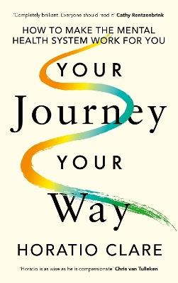 Your Journey, Your Way: How to Make the Mental Health System Work For You - Horatio Clare - cover