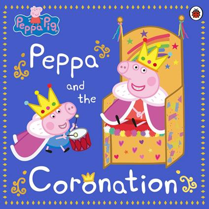 Peppa Pig: Peppa and the Coronation - Peppa Pig - ebook