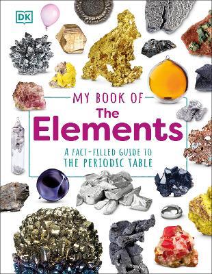 My Book of the Elements: A Fact-Filled Guide to the Periodic Table - Adrian Dingle - cover