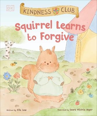 Kindness Club Squirrel Learns to Forgive: Join the Kindness Club as They Find the Courage to Be Kind - Ella Law - cover