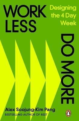 Work Less, Do More: Designing the 4-Day Week - Alex Soojung-Kim Pang - cover