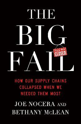 The Big Fail: How Our Supply Chains Collapsed When We Needed Them Most - Bethany McLean,Joe Nocera - cover