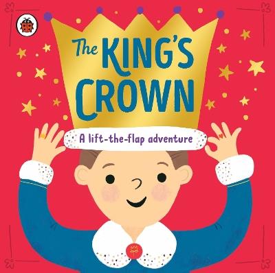 The King's Crown: A lift-the-flap, search-and-find adventure - Rose Cobden - cover