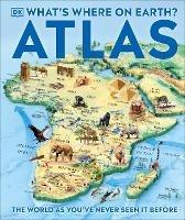 What's Where on Earth? Atlas: The World as You've Never Seen It Before! - DK - cover