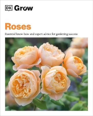 Grow Roses: Essential Know-how and Expert Advice for Gardening Success - Philip Clayton - cover