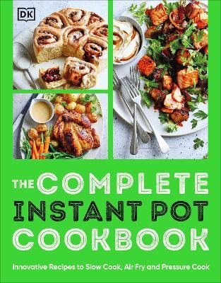 The Complete Instant Pot Cookbook: Innovative Recipes to Slow Cook, Bake, Air Fry and Pressure Cook - DK - cover