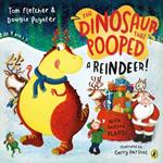 The Dinosaur that Pooped a Reindeer!: A festive lift-the-flap adventure