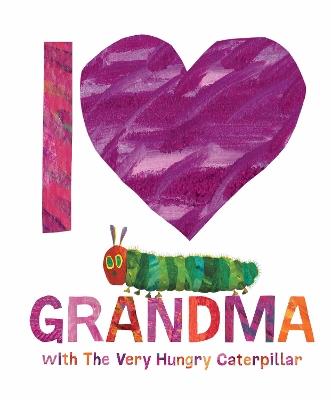 I Love Grandma with The Very Hungry Caterpillar - Eric Carle - cover