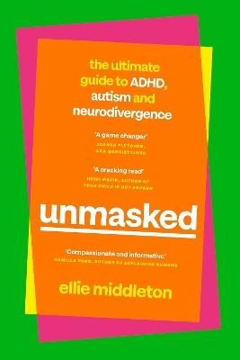 UNMASKED: The Ultimate Guide to ADHD, Autism and Neurodivergence - Ellie Middleton - cover