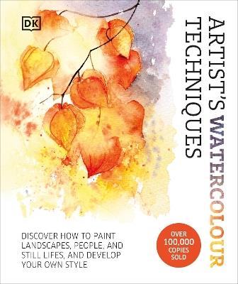 Artist's Watercolour Techniques: Discover How to Paint Landscapes, People and Still Lifes, and Develop Your Own Style - cover