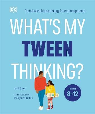 What's My Tween Thinking?: Practical Child Psychology for Modern Parents - Tanith Carey - cover