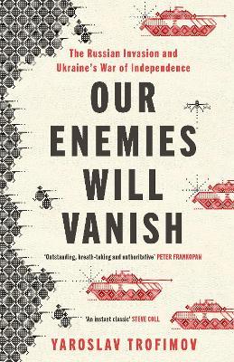 Our Enemies will Vanish - Yaroslav Trofimov - cover