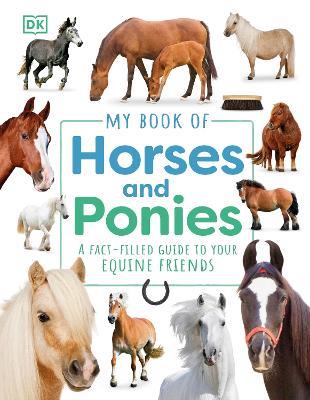 My Book of Horses and Ponies: A Fact-Filled Guide to Your Equine Friends - DK - cover
