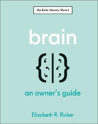 Brain: An Owner's Guide - Elizabeth R. Ricker - cover