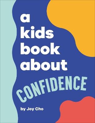 A Kids Book About Confidence - Joy Cho - cover