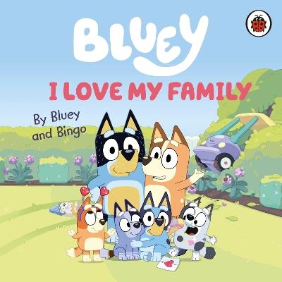 Bluey: I Love My Family - Bluey - cover